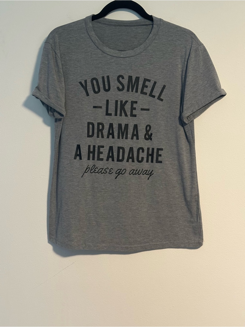 You Smell Like Drama & A Headache Please Go Away Gray T-Shirt Medium